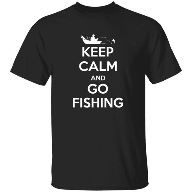 Novelty Fisherman Keep Calm And Go Fishing Shirt Novelty Fisherman Keep Calm And Go Fishing Shirt
