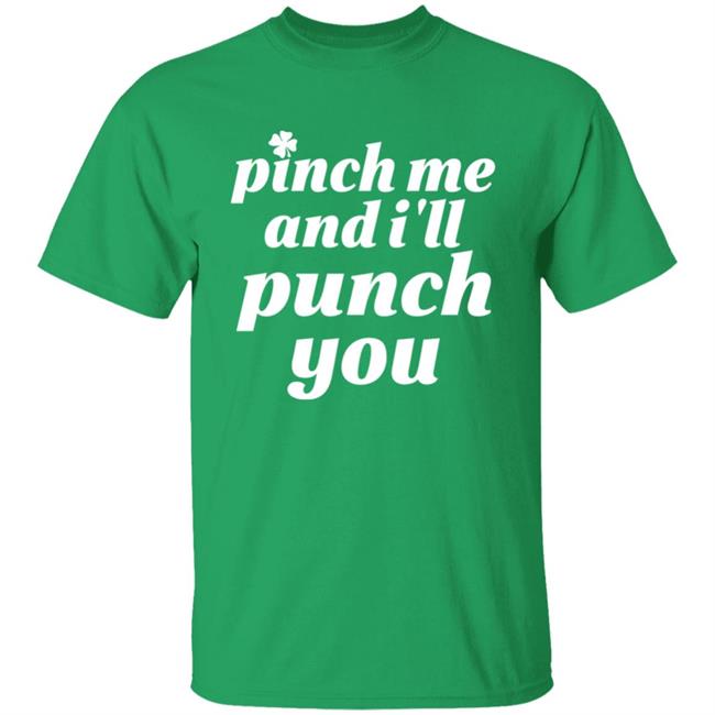 Holy Elle St. Patty's Pinch Me And I'll Punch You Shirt