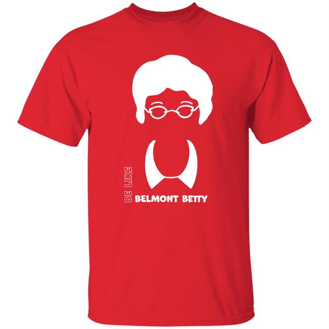 Be Like Belmont Betty Tee Shirt The Belmont Store Merch Ncaa March Madness