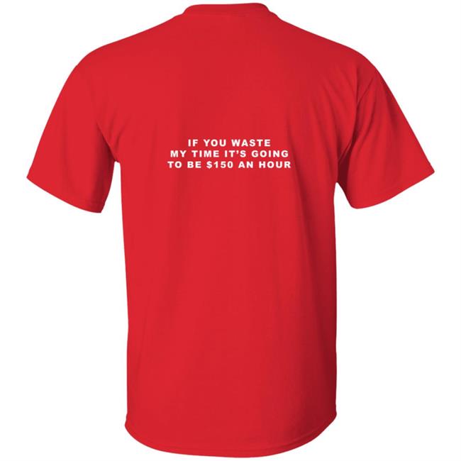 Tixxo Merch Red Cupid Tee Shirt If You Waste My Time It's Going To Be $150 An Hour Tixxo Merch Red Cupid Tee Shirt If You Waste My Time It's Going To Be $150 An Hour