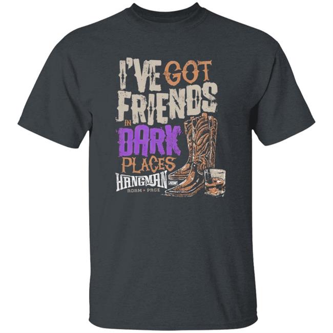 I’ve Got Friends in Dark Places Hangman Adam Page Shirt I’ve Got Friends in Dark Places Hangman Adam Page Shirt