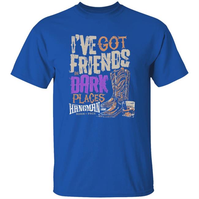 I’ve Got Friends in Dark Places Hangman Adam Page Shirt I’ve Got Friends in Dark Places Hangman Adam Page Shirt