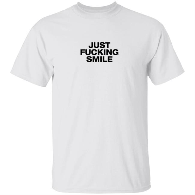 Just Fucking Smile Shirt