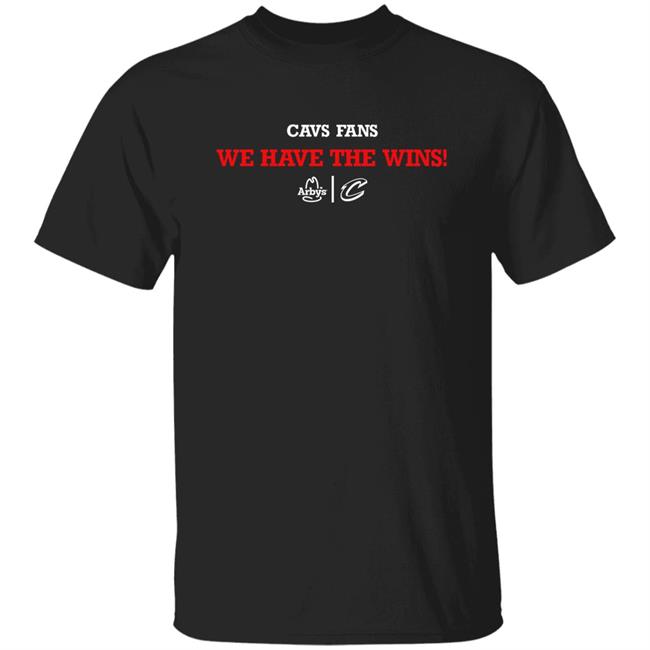 Gabb Goudy Cavs Fans We Have The Wins Shirt Arby's Cleveland Cavaliers