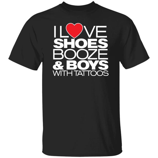 I Love Shoes Booze And Boys With Tattoo Shirt