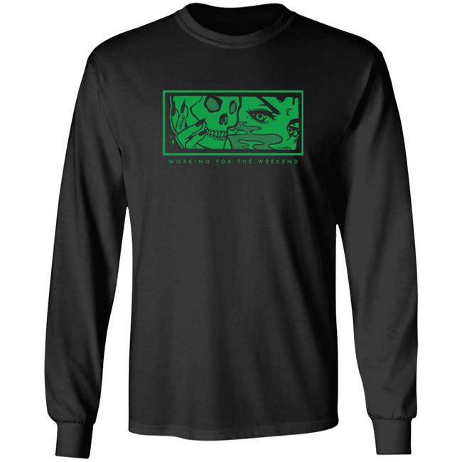 Working For The Weekend Long Sleeve T Shirt Max Official Merch