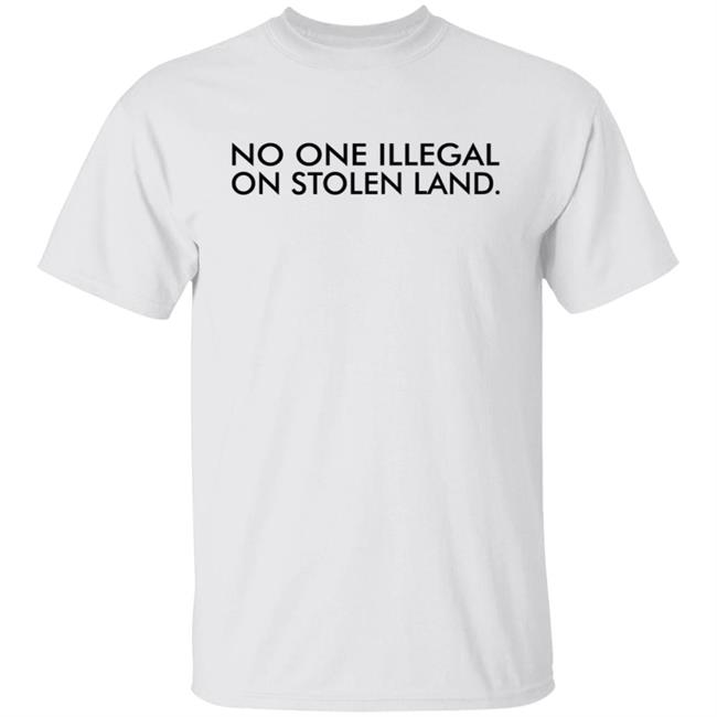 No One Is Illegal On Stolen Land Shirt