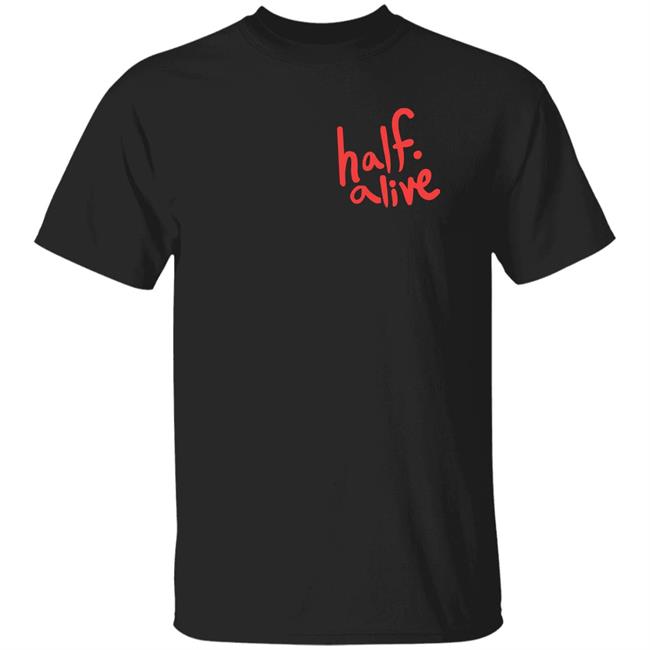 Half Alive Shirt Half Alive Co