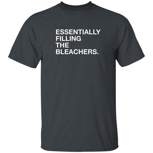 Obvious Shirts Essentially Filling The Bleacher Shirt