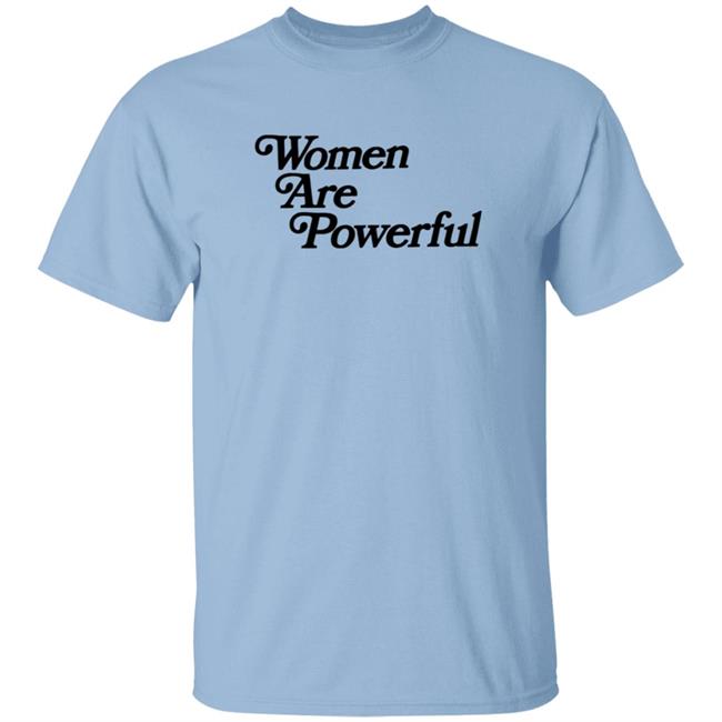 Women Are Powerful T Shirt Jack Flaherty