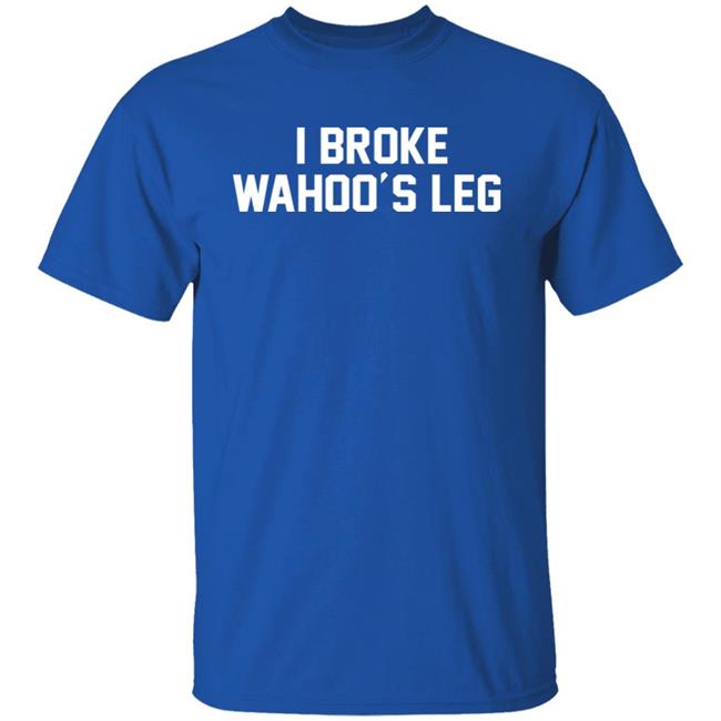 Super 70s Sports Store I Broke Wahoo's Leg Shirt Super 70s Sports Store I Broke Wahoo's Leg Shirt