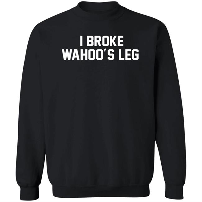 Super 70s Sports Store I Broke Wahoo's Leg Shirt Super 70s Sports Store I Broke Wahoo's Leg Shirt