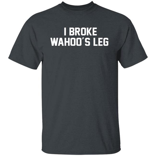 Super 70s Sports Store I Broke Wahoo's Leg Shirt Super 70s Sports Store I Broke Wahoo's Leg Shirt