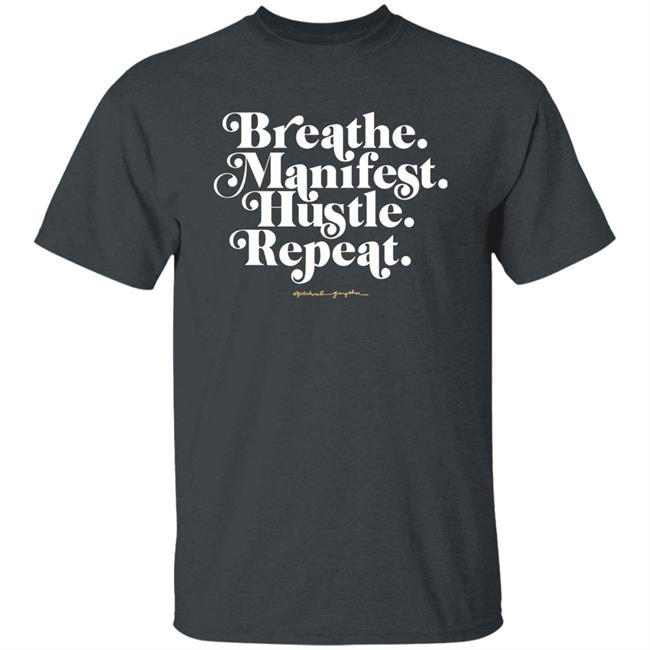 Holly Rowe Breath Manifest Hustle Repeat Shirt Spiritual Gangster Merch