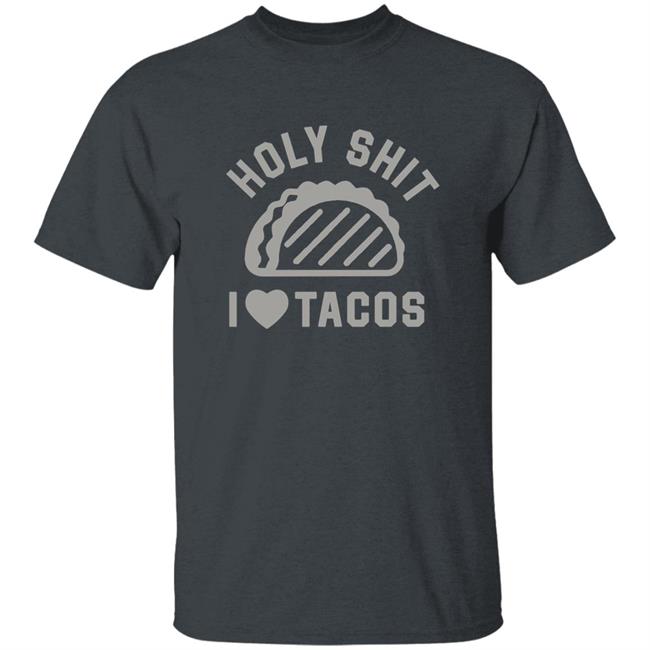 Buck Graver Holy Shit I Love Tacos Shirt