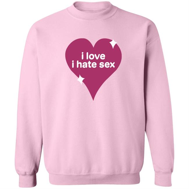 I Love I Hate Sex Sweatshirt I Hate Sex The Band Merchandise