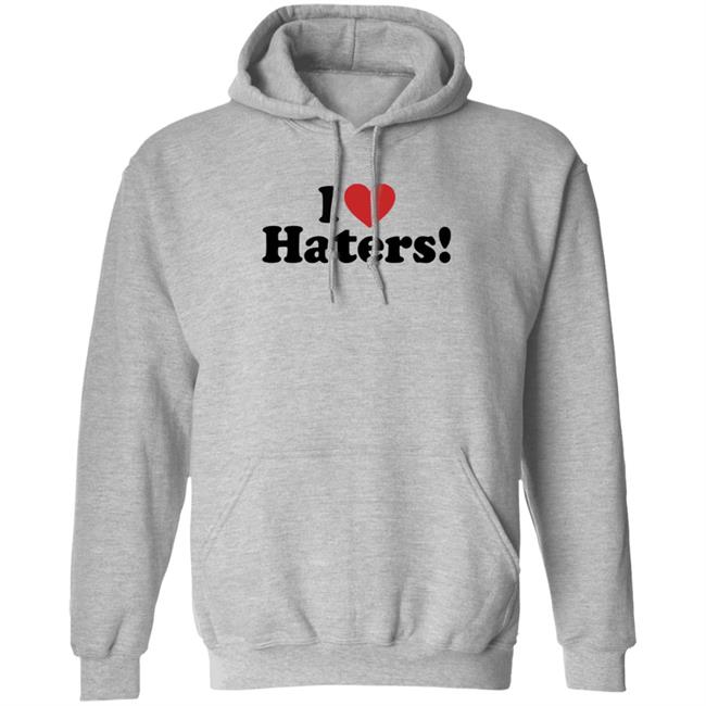 I Love Haters Hoodie I Love Haters Hoodie