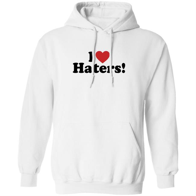 I Love Haters Hoodie I Love Haters Hoodie