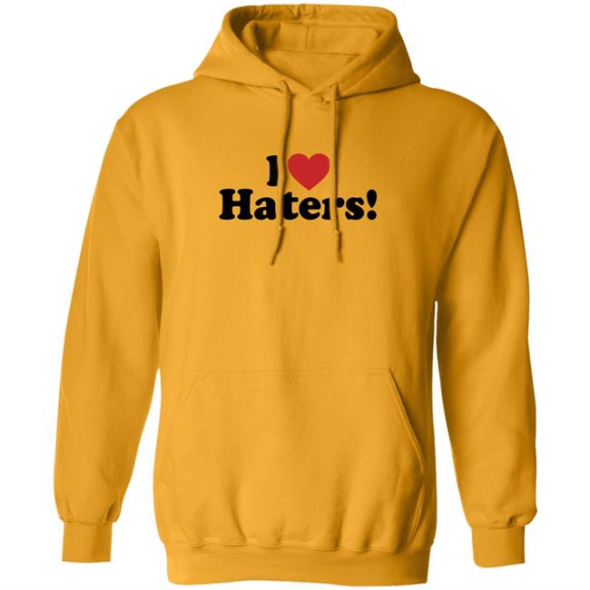 I Love Haters Hoodie I Love Haters Hoodie