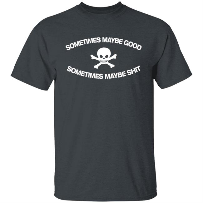 Too Fast To Be Sometimes Maybe Good Shirt Mundial General Store Too Fast To Be Sometimes Maybe Good Shirt Mundial General Store