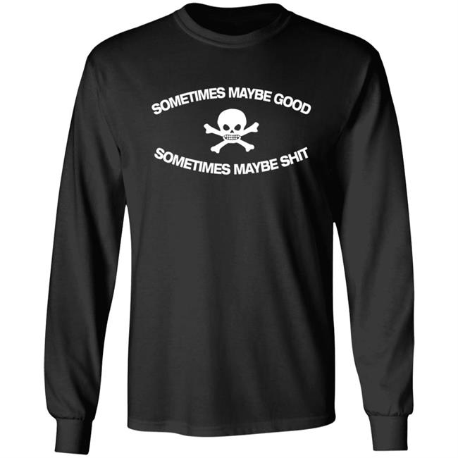 Too Fast To Be Sometimes Maybe Good Shirt Mundial General Store Too Fast To Be Sometimes Maybe Good Shirt Mundial General Store