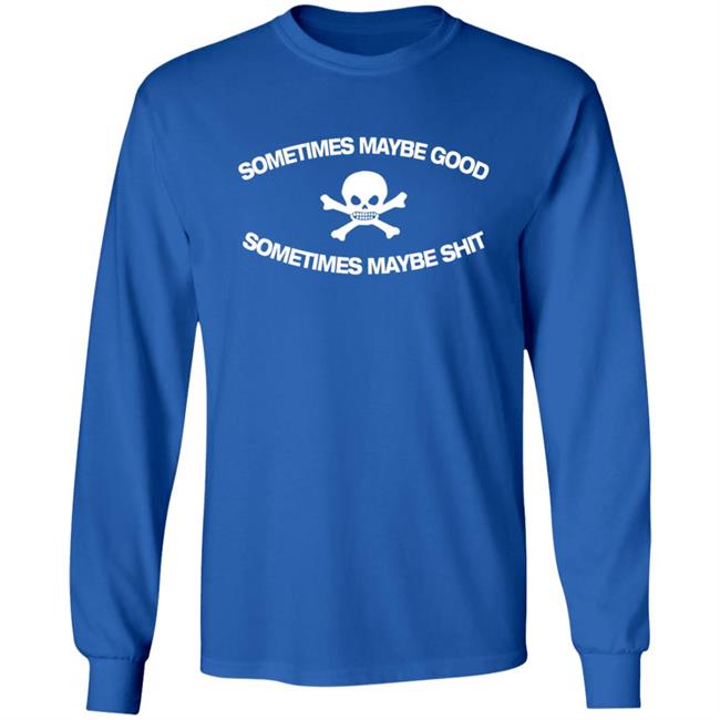 Too Fast To Be Sometimes Maybe Good Shirt Mundial General Store Too Fast To Be Sometimes Maybe Good Shirt Mundial General Store