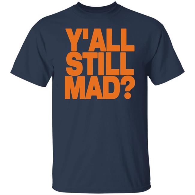 Y'all Still Mad Tee Shirt State Line Designs