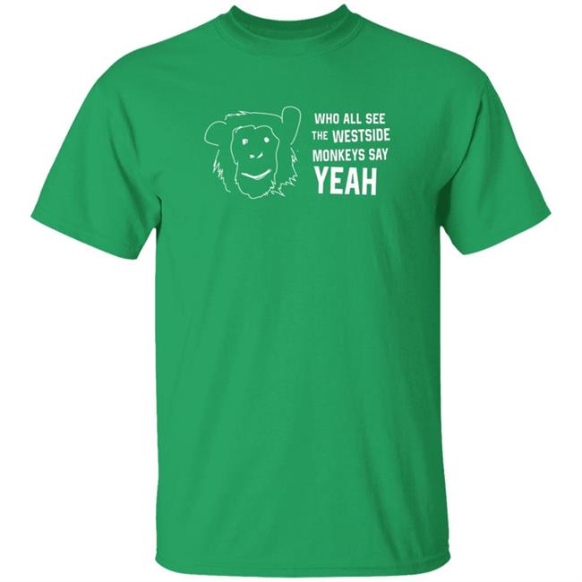 Cincy Shirts See Westside Monkeys Say Yeah Shirt