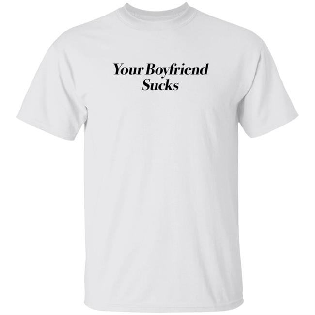 Your Boyfriend Sucks Shirt Doncare Clothing