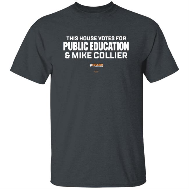 This House Votes For Public Education & Mike Collier T Shirt Mike Collier