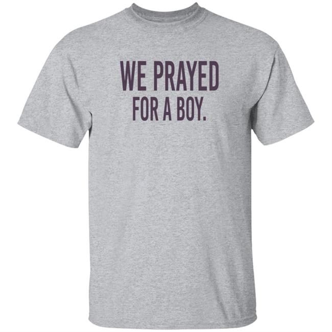 We Prayed For A Boy T Shirt