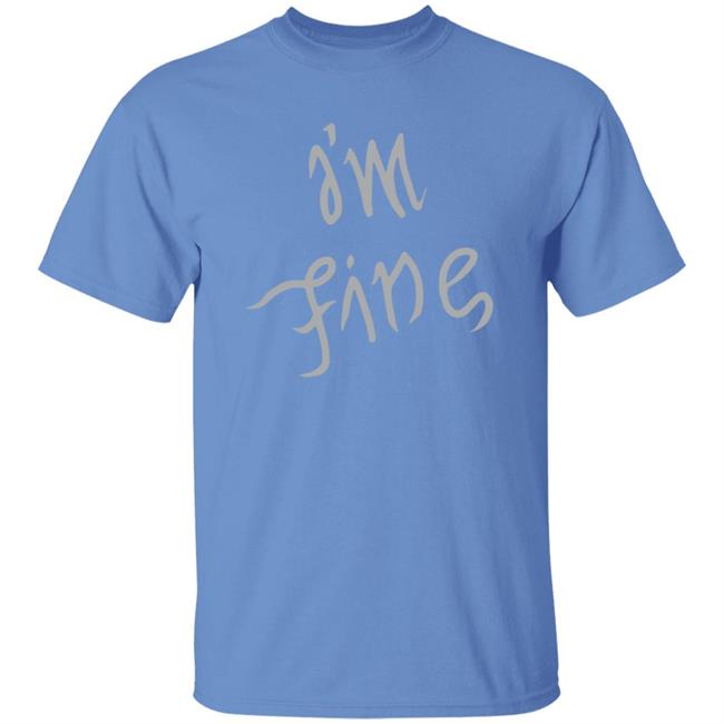 I'm Fine T Shirt Sopesandwich
