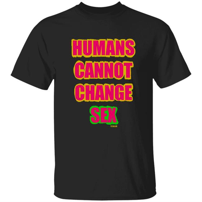 Humans Cannot Change Sex Shirt The Famous Artist Birdy Rose TheFamousArtBR