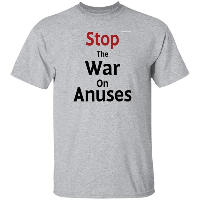 Sister Cindy Merch Stop The War On Anuses T Shirt