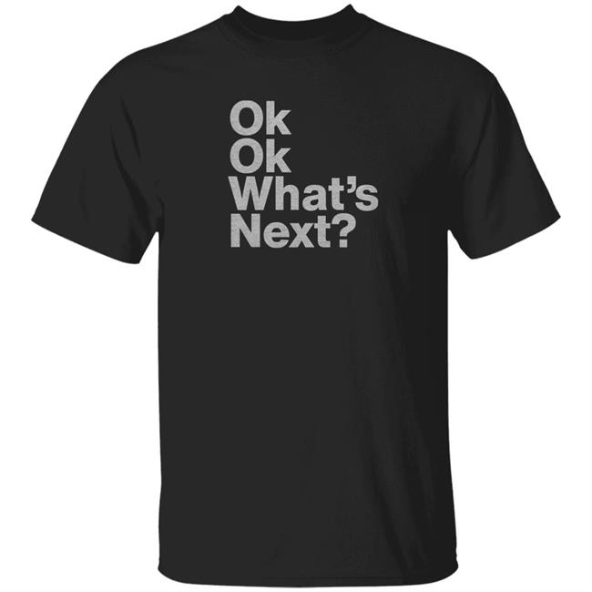 Ok Ok What's Next Shirt Josh Malina