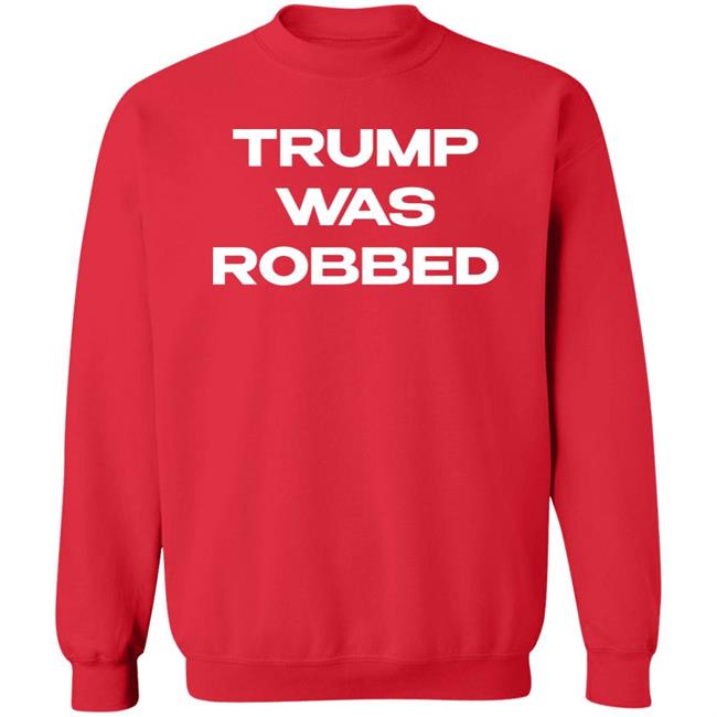 Trump Was Robbed Sweatshirt Ford Fischer Lgbt Pride