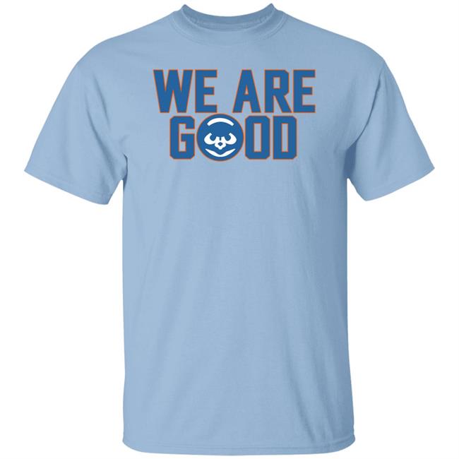 We Are Good Cubs Shirt Jake Arrieta