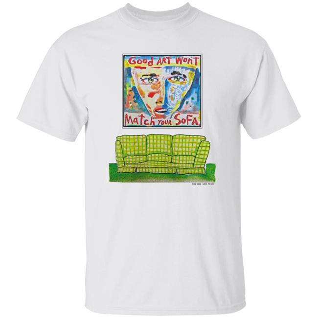 Good Art Wont Match Your Sofa 1992 T Shirt