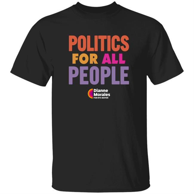 All People T Shirt Politics For All People Dianne Morales For Nyc Mayor Merchandise