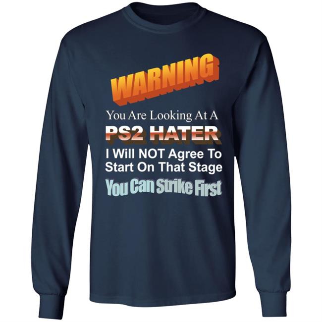 Warning You Are Looking At A Ps2 Hater I Will Not Agree To Start On That Stage You Can Strike First Shirt Wdbthtgp Warning You Are Looking At A Ps2 Hater I Will Not Agree To Start On That Stage You Can Strike First Shirt Wdbthtgp