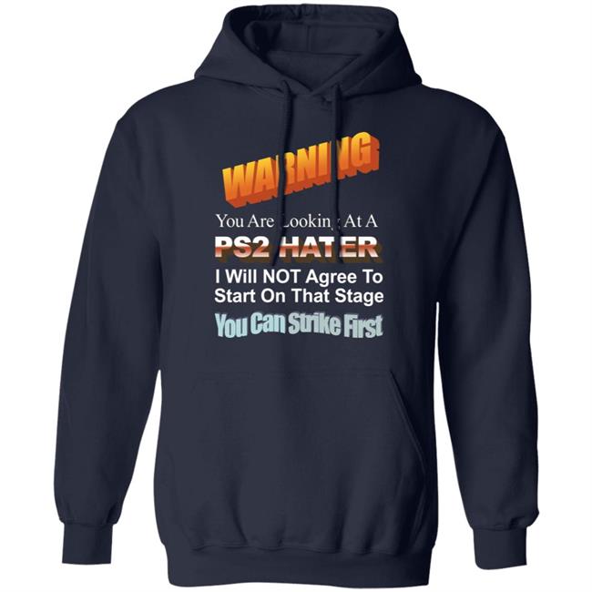Warning You Are Looking At A Ps2 Hater I Will Not Agree To Start On That Stage You Can Strike First Shirt Wdbthtgp Warning You Are Looking At A Ps2 Hater I Will Not Agree To Start On That Stage You Can Strike First Shirt Wdbthtgp