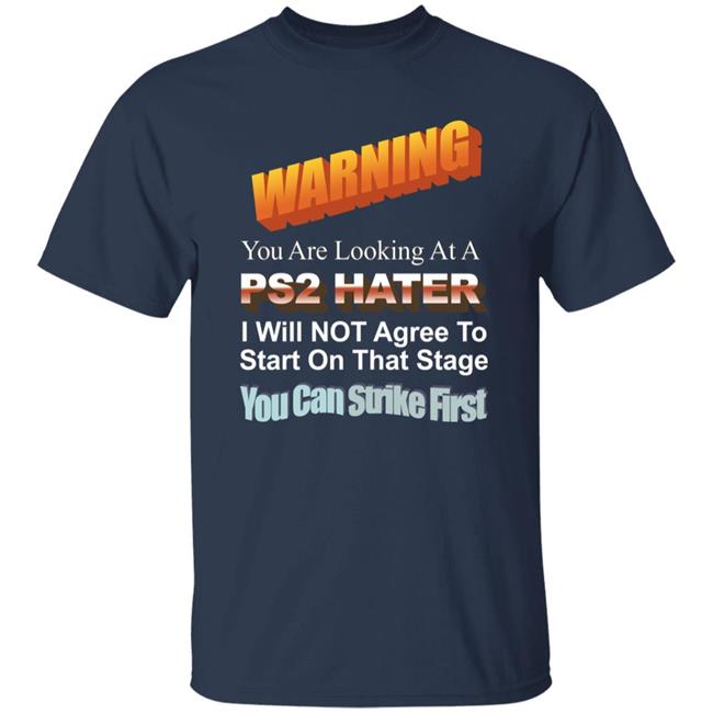 Warning You Are Looking At A Ps2 Hater I Will Not Agree To Start On That Stage You Can Strike First Shirt Wdbthtgp Warning You Are Looking At A Ps2 Hater I Will Not Agree To Start On That Stage You Can Strike First Shirt Wdbthtgp