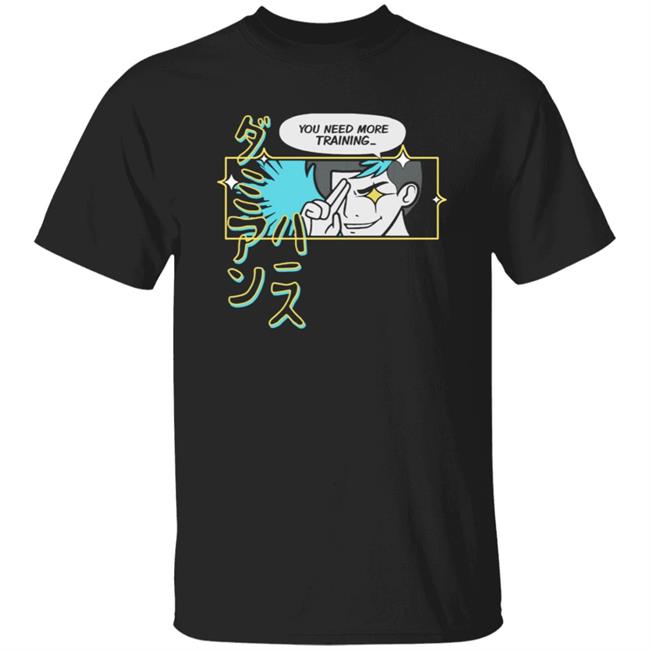 You Need More Training Tee Shirt