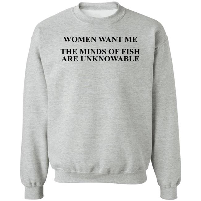 Women Want Me The Minds Of Fish Are Unknowable Shirt Brooks Otterlake Women Want Me The Minds Of Fish Are Unknowable Shirt Brooks Otterlake