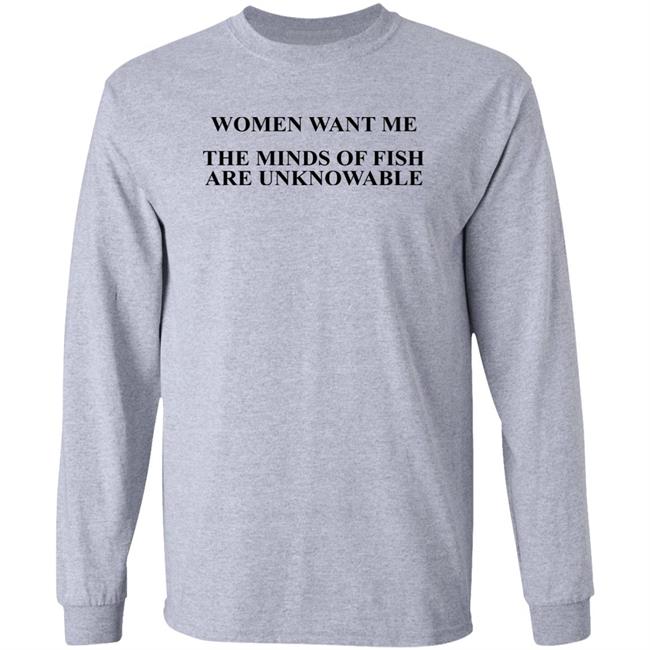 Women Want Me The Minds Of Fish Are Unknowable Shirt Brooks Otterlake Women Want Me The Minds Of Fish Are Unknowable Shirt Brooks Otterlake