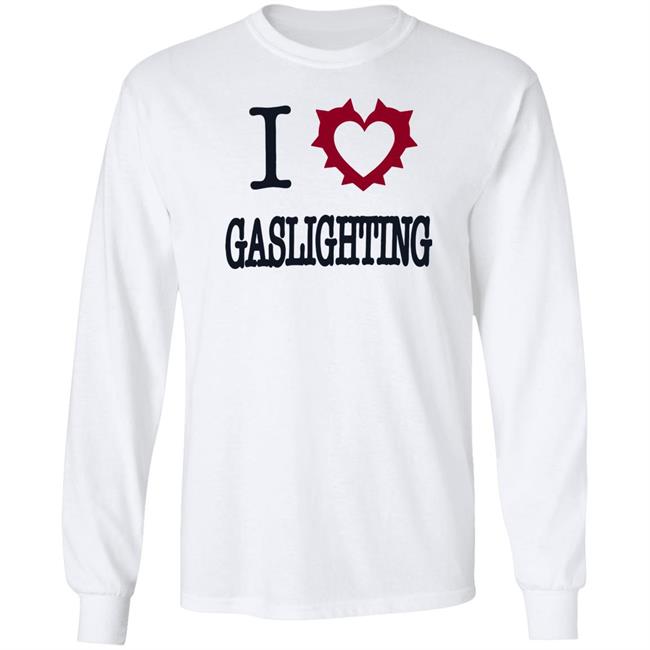 I Love Gaslighting Tee Shirt Sinisterla Merch I Love Gaslighting Tee Shirt Sinisterla Merch