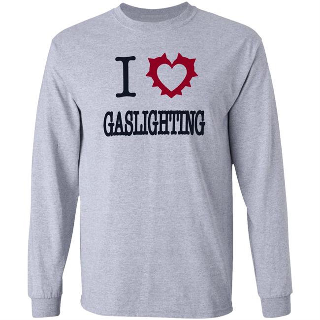 I Love Gaslighting Tee Shirt Sinisterla Merch I Love Gaslighting Tee Shirt Sinisterla Merch