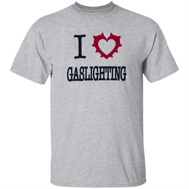 I Love Gaslighting Tee Shirt Sinisterla Merch I Love Gaslighting Tee Shirt Sinisterla Merch