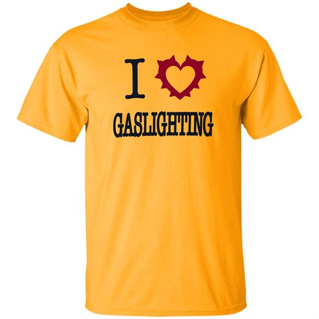 I Love Gaslighting Tee Shirt Sinisterla Merch I Love Gaslighting Tee Shirt Sinisterla Merch