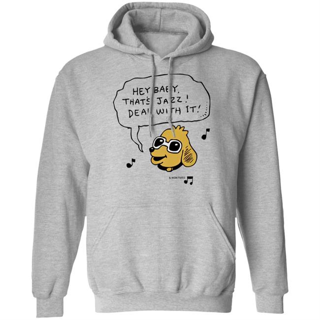 Bjenny Montero Dog Hey Baby That's Jazz Deal With It Shirt Sound Merch Bjenny Montero Dog Hey Baby That's Jazz Deal With It Shirt Sound Merch